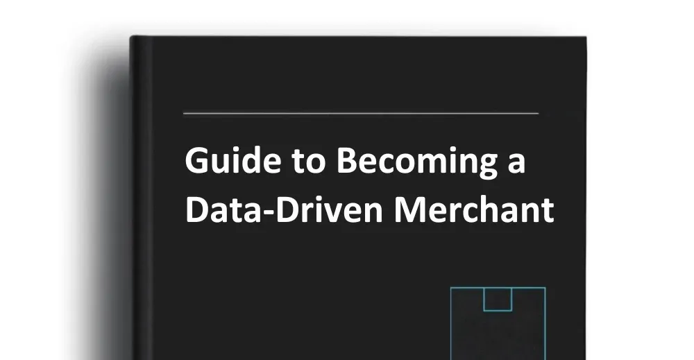 Guide to Becoming a Data-Driven Merchant