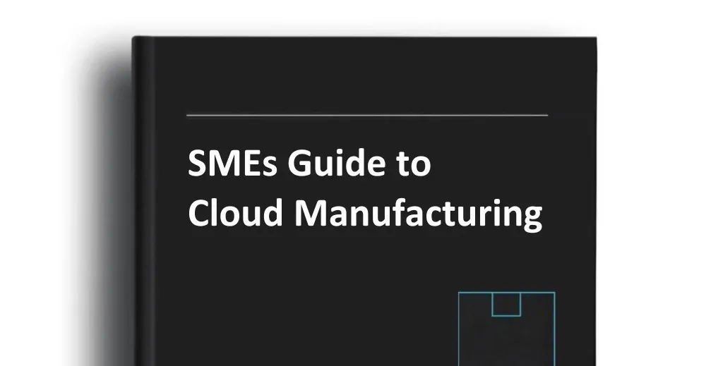 SMEs Guide to Cloud Manufacturing