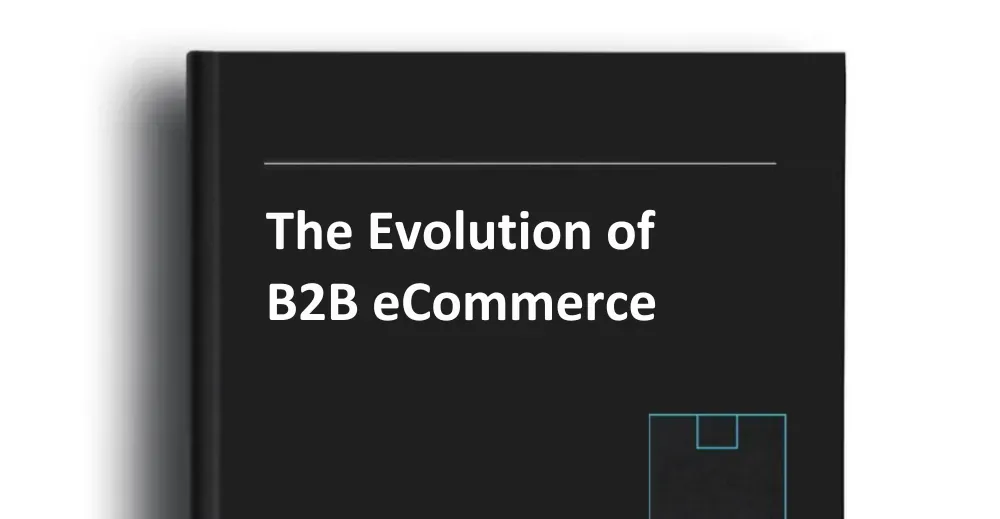The Evolution of B2B eCommerce