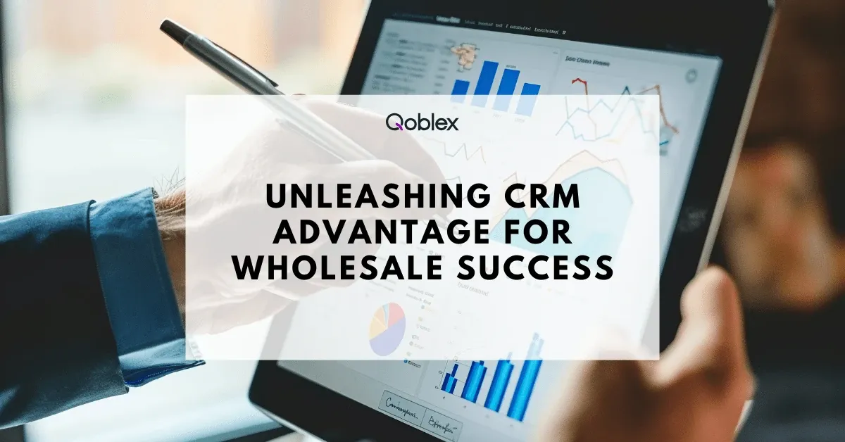 Unleashing CRM Advantage for Wholesale Success