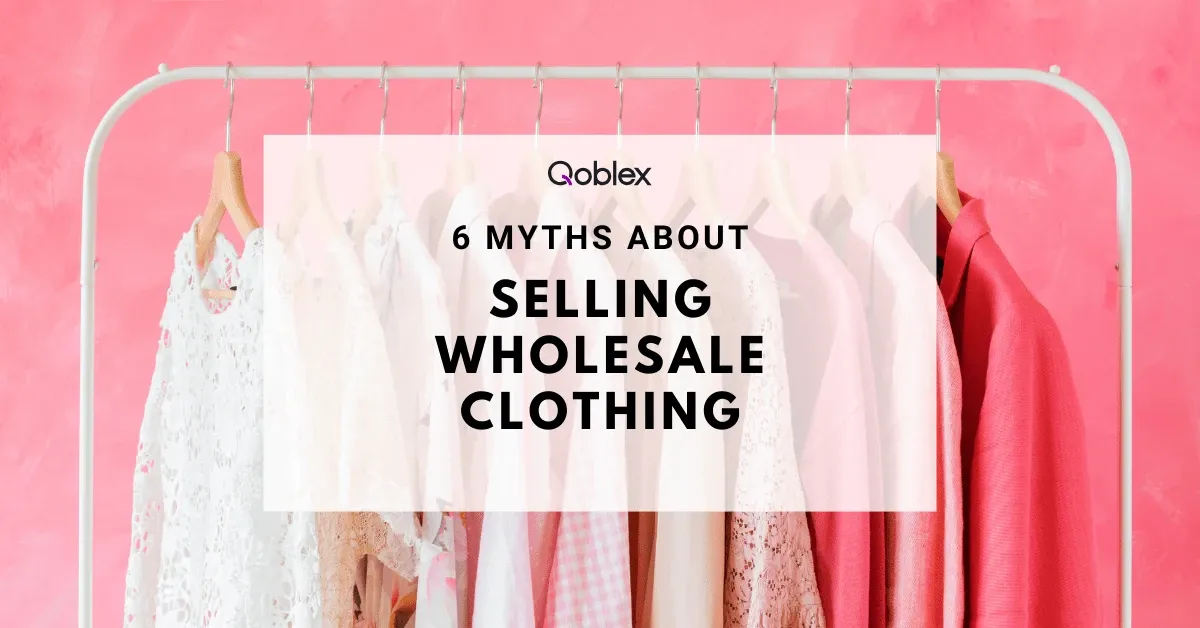 6 Myths About Selling Wholesale Clothing