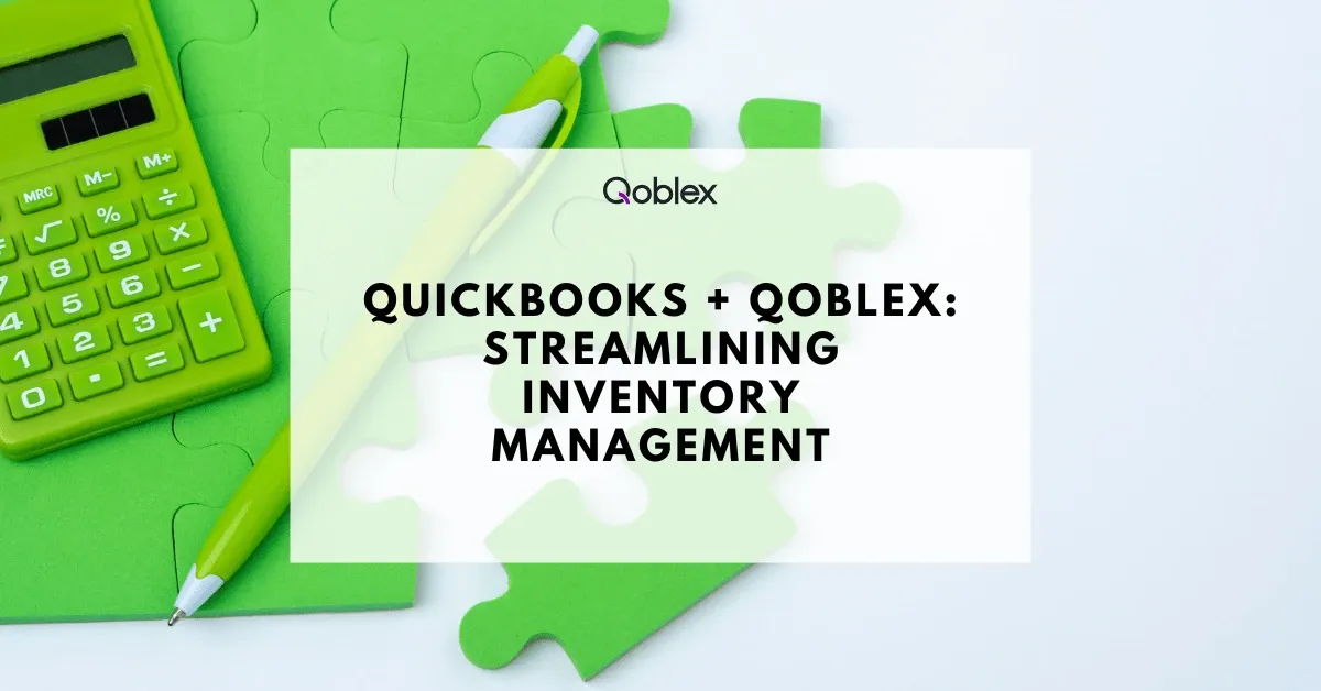 The Ultimate Guide to QuickBooks Inventory Management Capabilities - Unlocking Its Full Potential With Qoblex