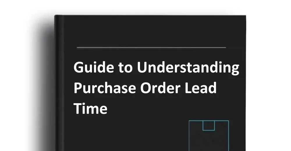 Guide to Understanding Purchase Order Lead Time