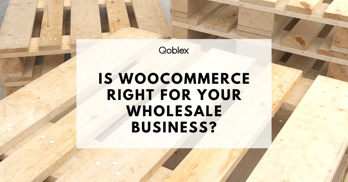 Is WooCommerce Right for Your Wholesale Business
