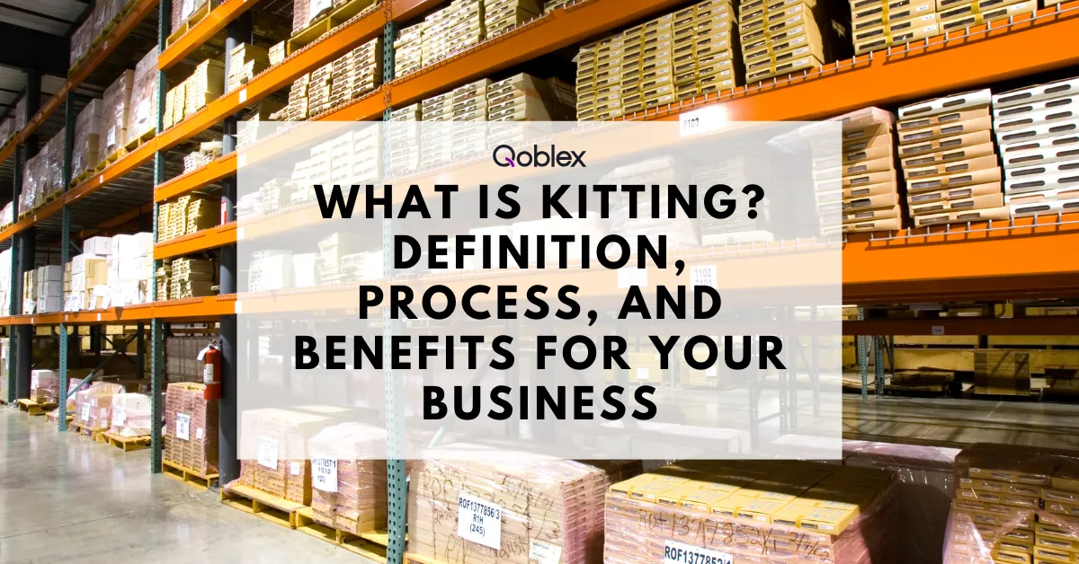 What Is Kitting Definition, Process, and Benefits for Your Business