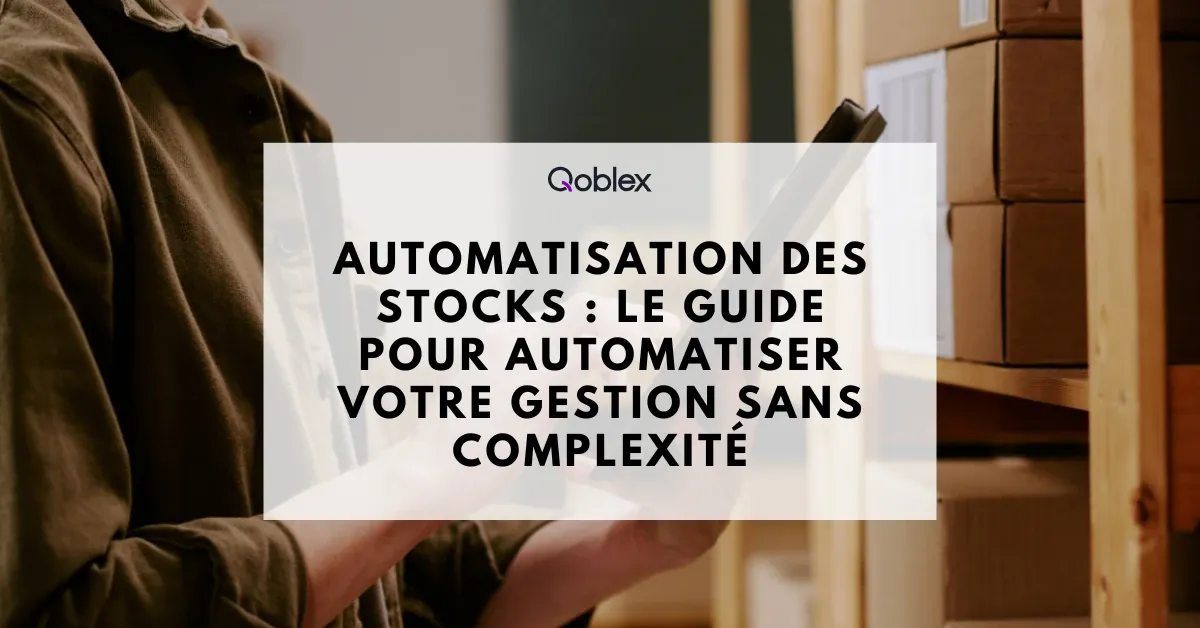 Automatisation des stocks : le guide pour automatiser votre gestion sans complexité