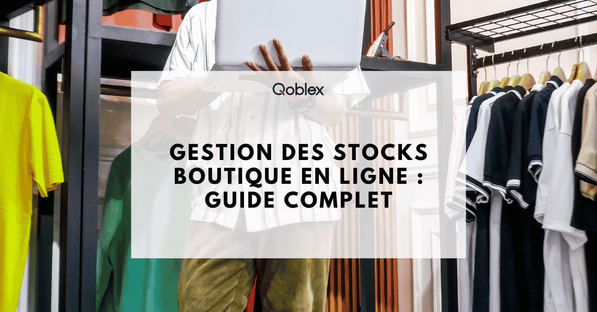 Gestion des stocks boutique en ligne : guide complet