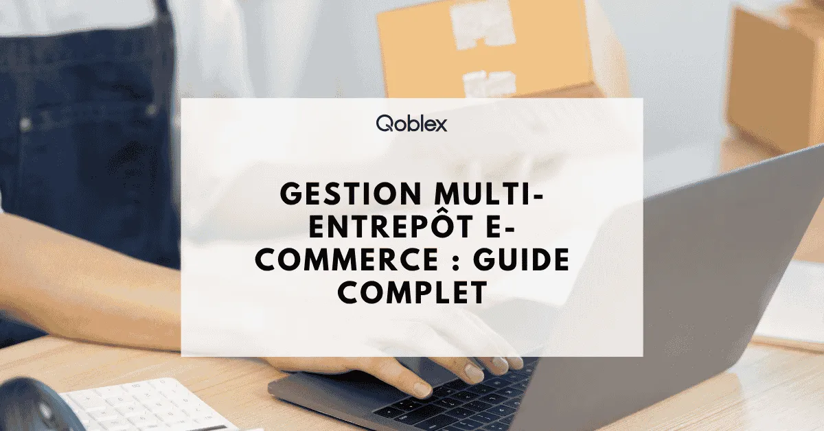 Gestion multi-entrepôt e-commerce : guide complet