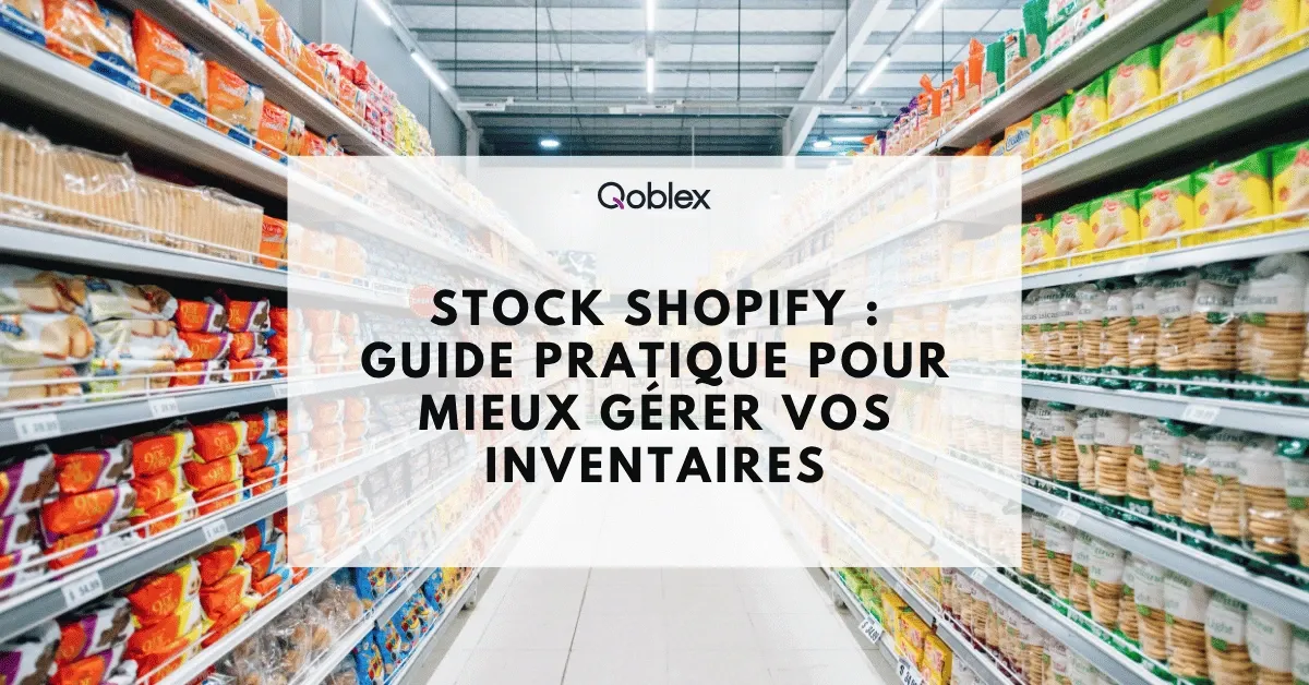 Stock Shopify : guide pratique pour mieux gérer vos inventaires