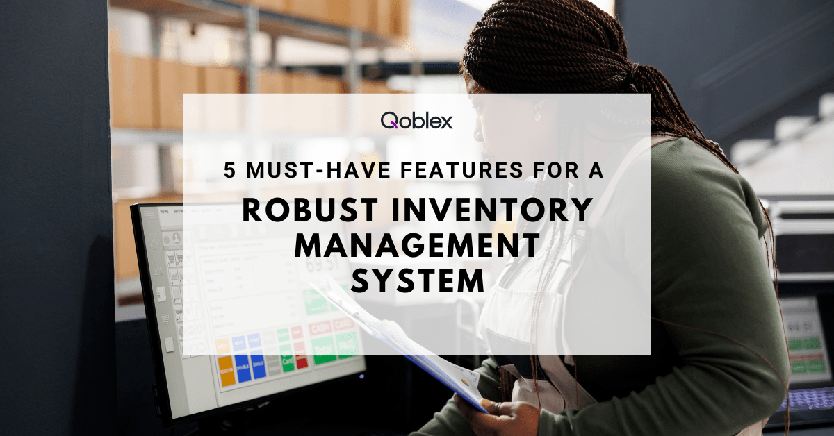 5 Must-Have Features for a Robust Inventory Management System